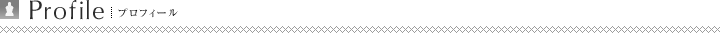 Profile｜プロフィール